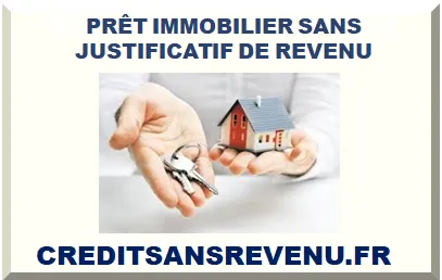PRÊT IMMOBILIER SANS REVENU