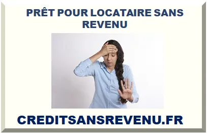 PRÊT POUR LOCATAIRE SANS REVENU